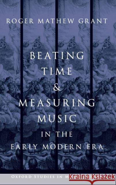 Beating Time & Measuring Music in the Early Modern Era Grant, Roger Mathew 9780199367283 Oxford University Press Inc - książka