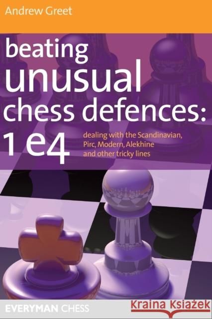 Beating Unusual Chess Defences Greet, Andrew 9781857446210 EVERYMAN CHESS - książka