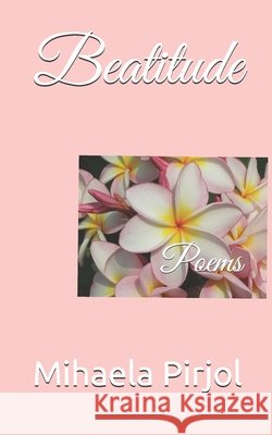 Beatitude: Poems Mihaela Pirjol 9798505998793 Independently Published - książka