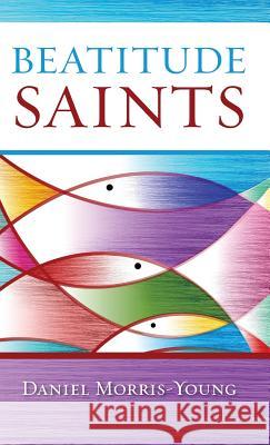 Beatitude Saints Daniel Morris-Young 9781532632921 Wipf & Stock Publishers - książka