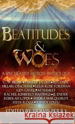 Beatitudes and Woes: A Speculative Fiction Anthology Travis Perry Cw Briar Lelia Rose Foreman 9781643706757 Bear Publications - książka