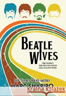 Beatle Wives: The Women the Men We Loved Fell in Love With Marc Shapiro 9781626016026 Riverdale Avenue Books - książka