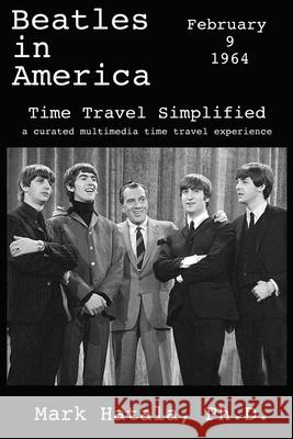 Beatles in America - February 9, 1964 - Time Travel Simplified: A Curated Multimedia Time Travel Experience Mark Hatala 9781933167640 Time Travel Press - książka