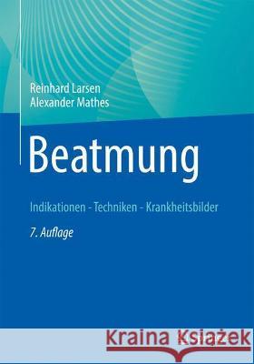 Beatmung: Indikationen - Techniken - Krankheitsbilder Reinhard Larsen Alexander Mathes 9783662645352 Springer - książka