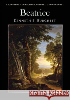 Beatrice: A Genealogy of Fellows, Stegall, and Cardwell Kenneth E Burchett 9781735044217 Amity America - książka