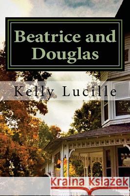 Beatrice and Douglas Kelly Lucille 9781496076441 Createspace - książka