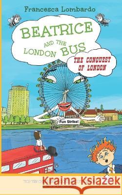 Beatrice and the London Bus - The Conquest of London Francesca Lombardo   9781739289423 Daily Fairy Tales Books - książka