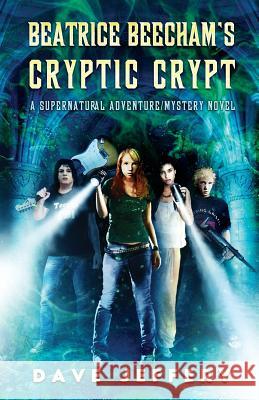 Beatrice Beecham's Cryptic Crypt: A Supernatural Adventure/Mystery Novel Dave Jeffery 9781684187522 Crystal Lake Publishing - książka