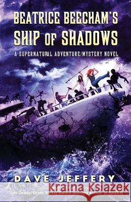 Beatrice Beecham's Ship of Shadows: A Supernatural Adventure/Mystery Novel Dave Jeffery 9781644675328 Crystal Lake Publishing - książka