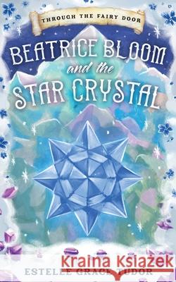 Beatrice Bloom and the Star Crystal Estelle Grace Tudor 9781838029234 Inlustris Publishing - książka