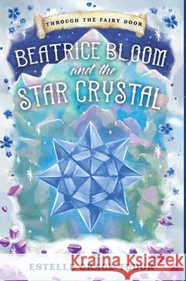 Beatrice Bloom and the Star Crystal Estelle Grace Tudor 9781838029258 Inlustris Publishing - książka