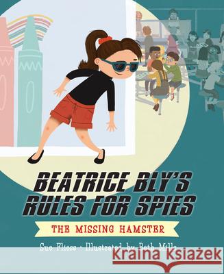 Beatrice Bly's Rules for Spies 1: The Missing Hamster Sue Fliess Beth Mills 9781645950288 Pixel+ink - książka