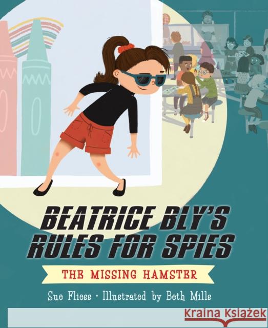 Beatrice Bly's Rules for Spies 1: The Missing Hamster Sue Fliess Beth Mills 9781645950295 Pixel+ink - książka