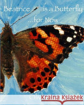 Beatrice is a Butterfly...for Now Rosewood, Olivia 9781448672172 Createspace - książka