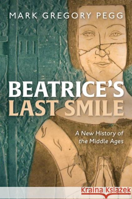 Beatrice's Last Smile: A New History of the Middle Ages Mark Gregory (Professor of History, Professor of History, Department of History, Washington University in St Louis) Pegg 9780199641574 Oxford University Press - książka