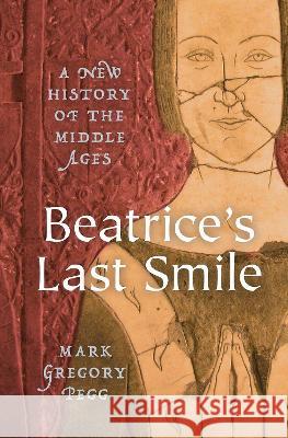 Beatrice\'s Last Smile: A New History of the Middle Ages Pegg 9780199766482 Oxford University Press, USA - książka