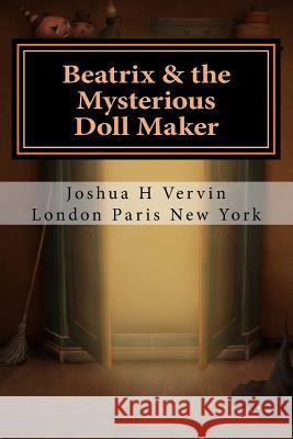 Beatrix & the Mysterious Doll Maker Joshua H. Vervin 9781517072131 Createspace - książka