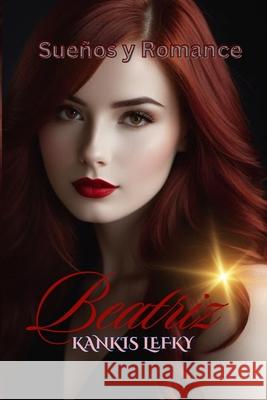 Beatriz (Sue?os y Romance): Ti amo Artemisa Pacheco Blanca Shiroi Kankis Lefky 9781797757841 Independently Published - książka