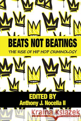 Beats Not Beatings: The Rise of Hip Hop Criminology Anthony J. Nocell Daniel White Hodge Don C. Sawye 9781433194191 Peter Lang Inc., International Academic Publi - książka