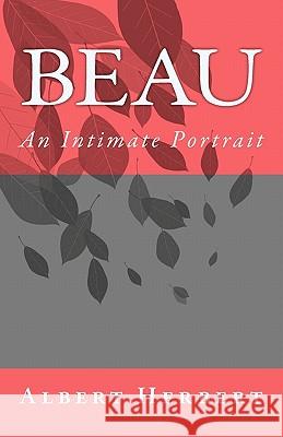 Beau: An Intimate Portrait Albert Herbert 9781453672303 Createspace - książka