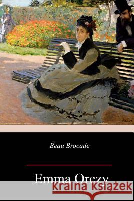 Beau Brocade Emma Orczy 9781986971638 Createspace Independent Publishing Platform - książka