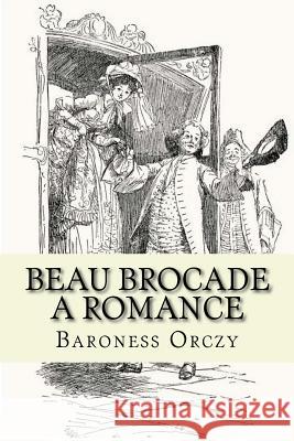 Beau Brocade: A Romance Baroness Orczy 9781541060432 Createspace Independent Publishing Platform - książka