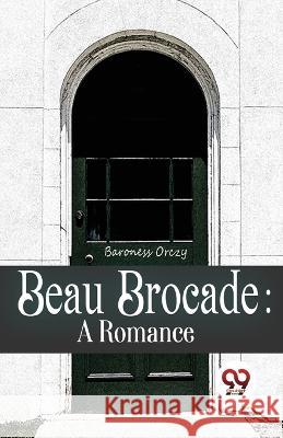 Beau Brocade: A Romance Baroness Orczy 9789357485227 Double 9 Booksllp - książka