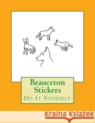 Beauceron Stickers: Do It Yourself Gail Forsyth 9781536942156 Createspace Independent Publishing Platform - książka