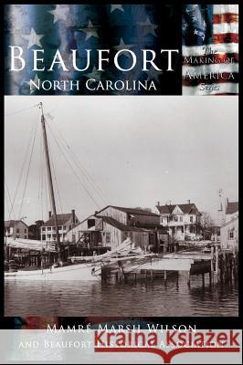 Beaufort, North Carolina Mamre Marsh Wilson Beaufort Historical Association 9781589731097 Arcadia Publishing (SC) - książka