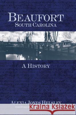 Beaufort, South Carolina: A History Alexia Jones Helsley Lawrence S. Rowland 9781540203656 History Press Library Editions - książka