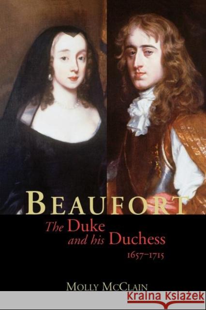 Beaufort: The Duke and His Duchess, 1657-1715 McClain, Molly 9780300188387 Yale University Press - książka