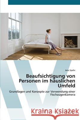 Beaufsichtigung von Personen im häuslichen Umfeld Spehr, Jens 9783639407433 AV Akademikerverlag - książka