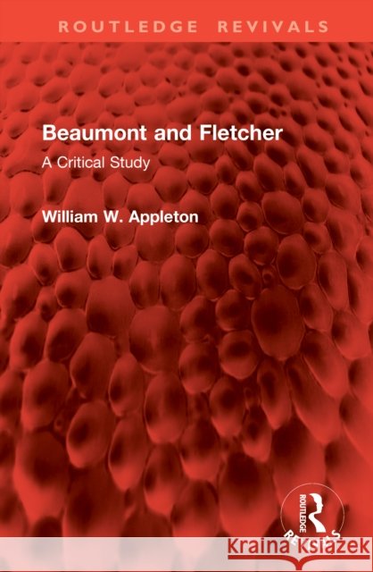 Beaumont and Fletcher: A Critical Study William W. Appleton 9781041108320 Routledge - książka