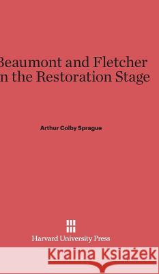 Beaumont and Fletcher on the Restoration Stage Arthur Colby Sprague 9780674365186 Harvard University Press - książka