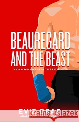 Beauregard and the Beast: An MM Romance Fairy Tale Retelling Evie Drae 9781952695001 Clandesdyne - książka