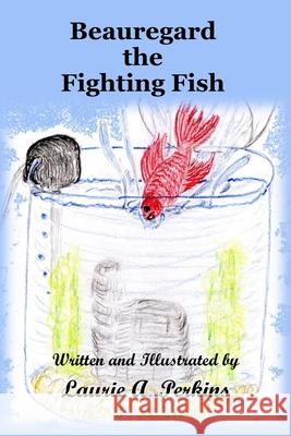 Beauregard the Fighting Fish Laurie A. Perkins 9780359892228 Lulu.com - książka