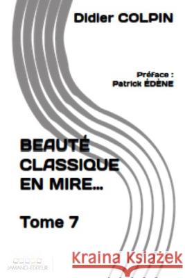 BEAUTÉ CLASSIQUE en mire... 7 Édène, Patrick 9798355152765 Independently Published - książka