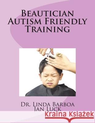 Beautician Autism Friendly Training Dr Linda Barboa Jan Luck 9781721891962 Createspace Independent Publishing Platform - książka