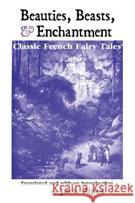 Beauties, Beasts and Enchantment: Classic French Fairy Tales Jack Zipes 9781861717474 Crescent Moon Publishing - książka