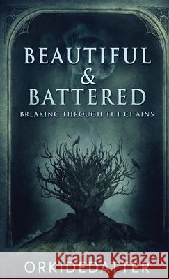 Beautiful & Battered: Breaking Through The Chains Orkidedatter 9784824120540 Next Chapter - książka