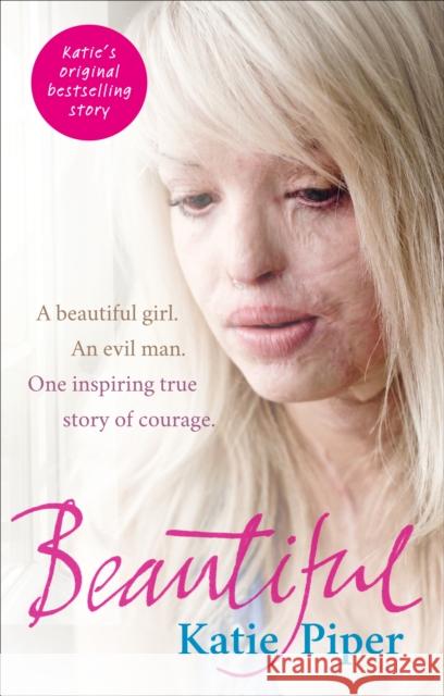 Beautiful: A beautiful girl. An evil man. One inspiring true story of courage Katie Piper 9780091940768 Ebury Publishing - książka