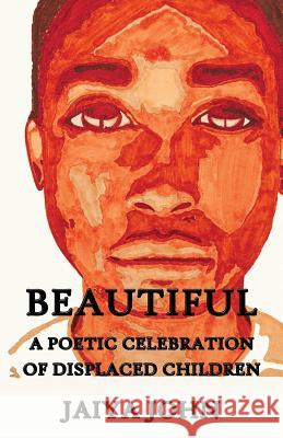 Beautiful: A Poetic Celebration of Displaced Children Jaiya John   9780991640119 Soul Water Rising - książka