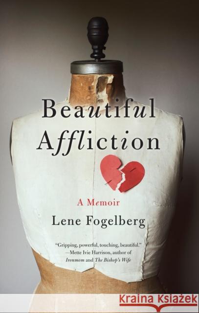 Beautiful Affliction: A Memoir Lene Fogelberg 9781631529856 She Writes Press - książka