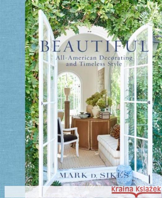 Beautiful: All-American Decorating and Timeless Style Mark D. Sikes Nancy Meyers 9780847848928 Rizzoli International Publications - książka