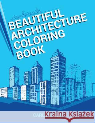 Beautiful Architecture Coloring Book Carlos Silva 9781533026125 Createspace Independent Publishing Platform - książka