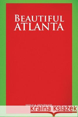 Beautiful Atlanta Helga Fendler 9781491804865 Authorhouse - książka