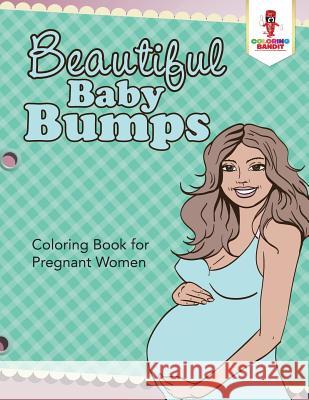 Beautiful Baby Bumps: Coloring Book for Pregnant Women Coloring Bandit 9780228205630 Not Avail - książka