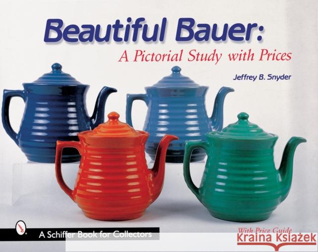 Beautiful Bauer: A Pictorial Study with Prices Jeffrey B. Snyder 9780764310379 Schiffer Publishing - książka