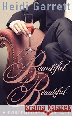 Beautiful Beautiful: A Contemporary Fairy Tale Heidi Garrett 9780988206854 Half-Faerie Publishing - książka