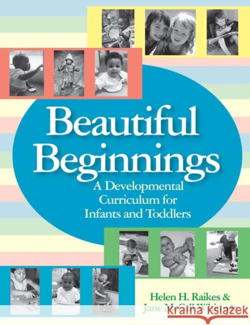 Beautiful Beginnings: A Developmental Curriculum for Infants and Toddlers [With CD-ROM] Raikes, Helen H. 9781557668202 Brookes Publishing Company - książka
